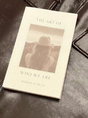 THE ART OF WHO WE ARE by Robert W. Dean